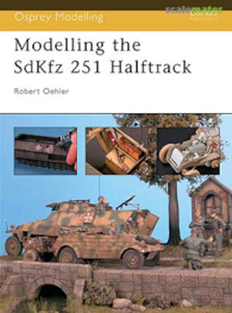 Cover Modelling the Sd.Kfz.251 Halftrack 6 Osprey Publications Cover Modelling the Sd.Kfz.251 Halftrack 6 Osprey Publications