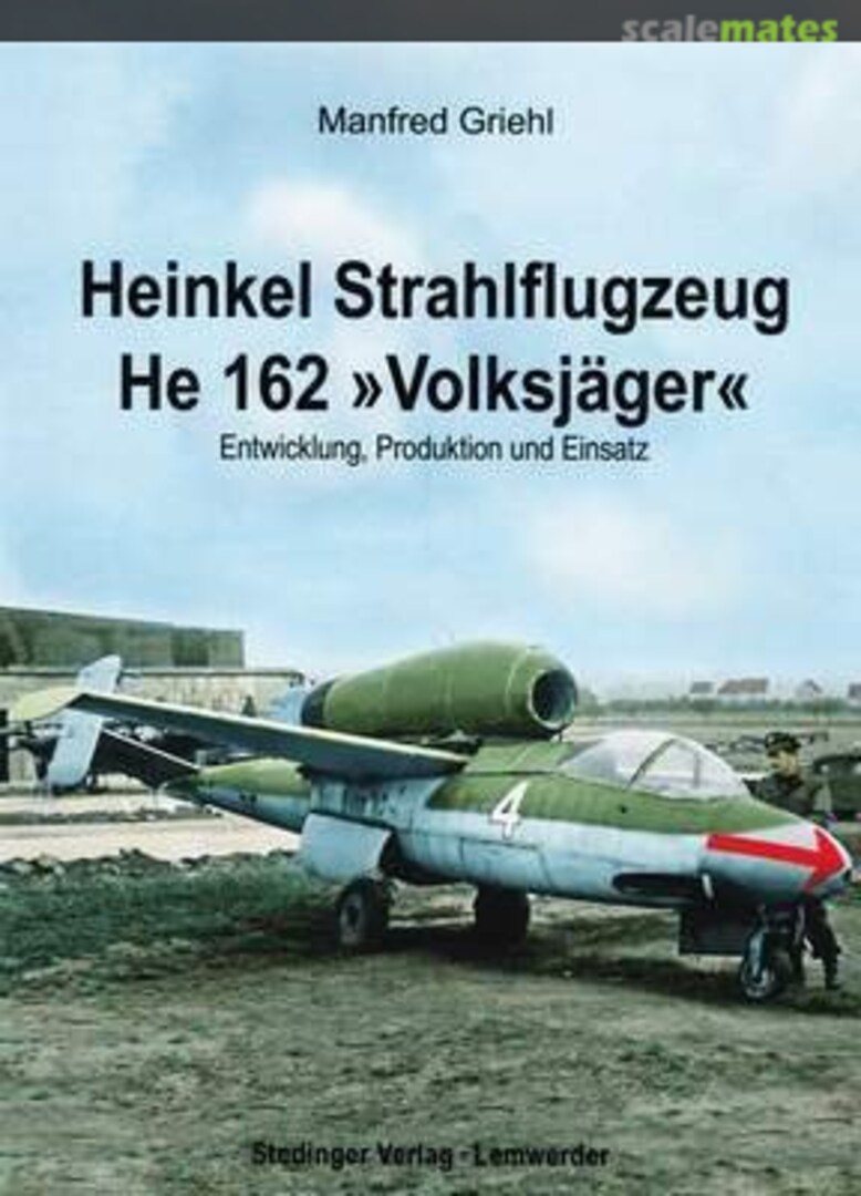 Cover Heinkel Strahlflugzeug He 162 "Volksjäger" Stedinger Verlag Cover Heinkel Strahlflugzeug He 162 "Volksjäger" Stedinger Verlag