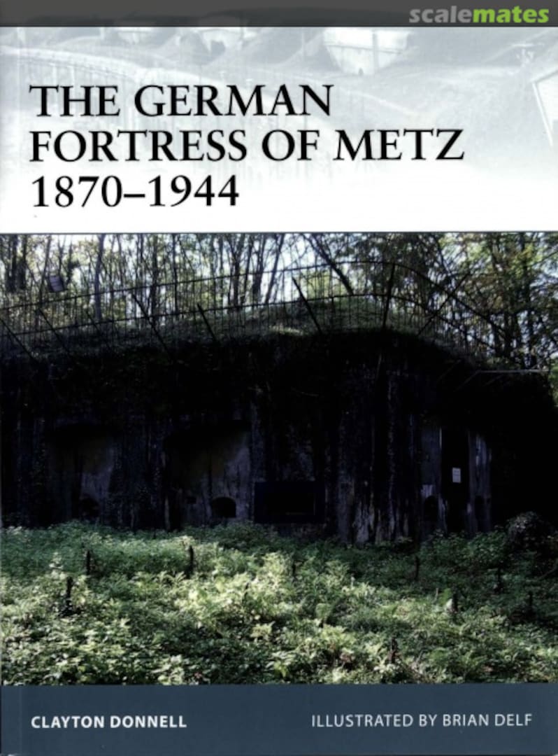 Cover The German Fortress of Metz 1870-1940 78 Osprey Publications Cover The German Fortress of Metz 1870-1940 78 Osprey Publications